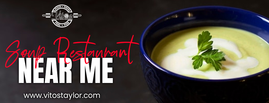soup restaurant near me 
